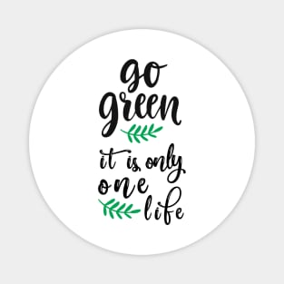 Go green it's only one life Magnet